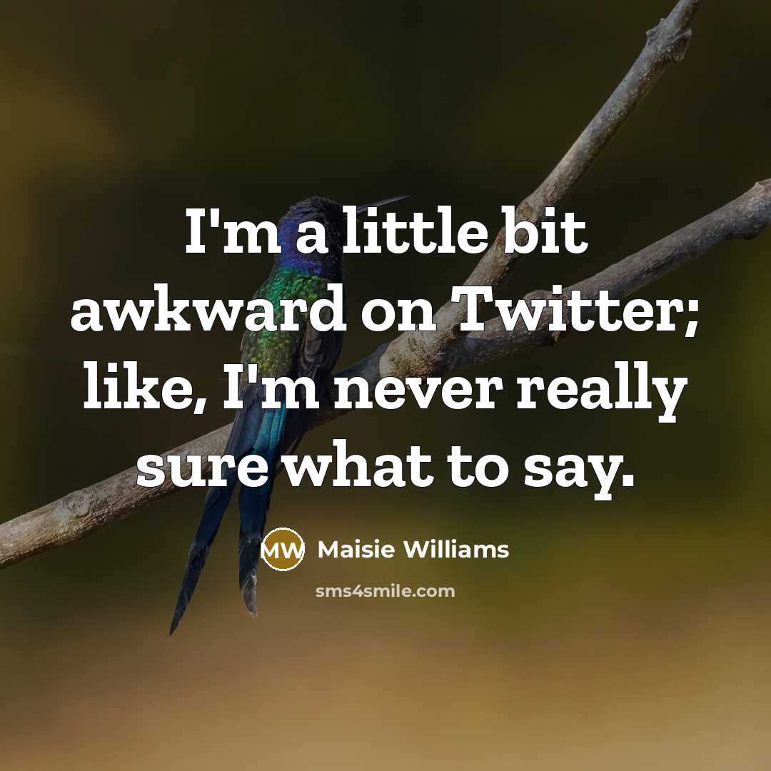 “I'm a little bit awkward on Twitter; like, I'm never…” quote by Maisie Williams