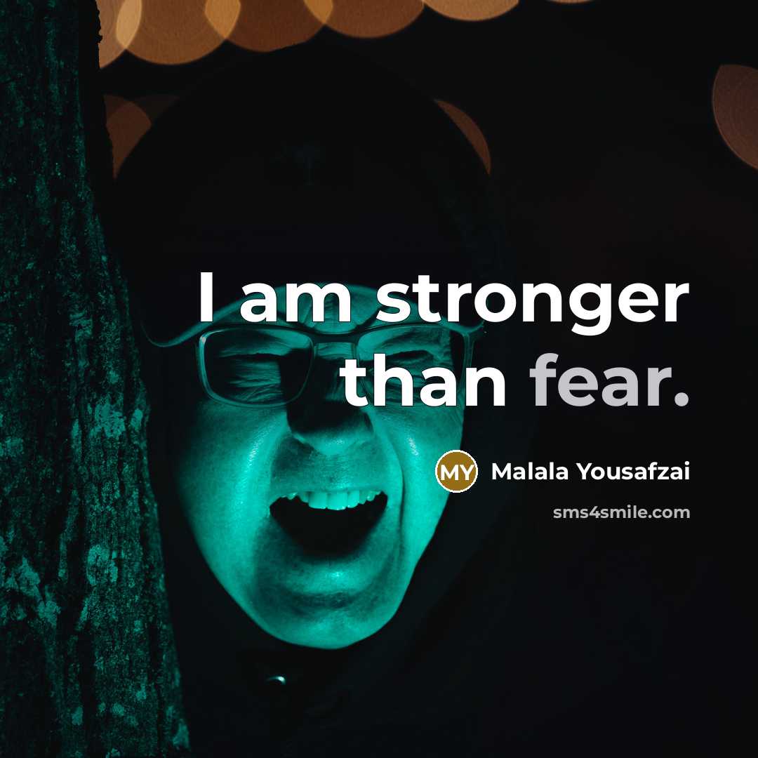 “I am stronger than fear.…” quote by Malala Yousafzai