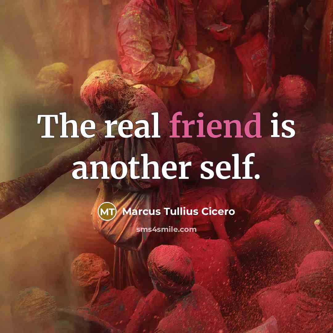 “The real friend is another self.…” quote by Marcus Tullius Cicero