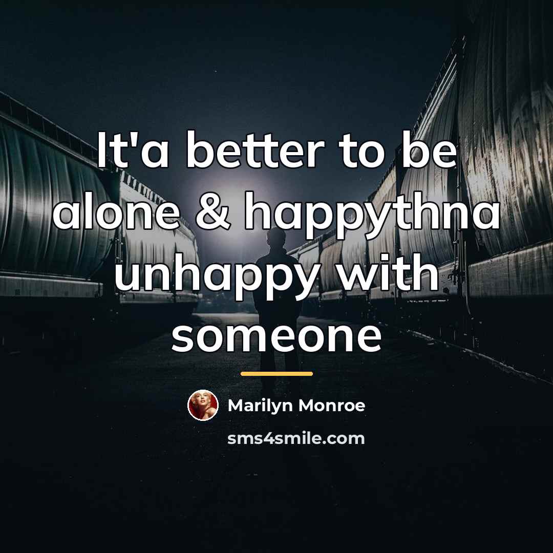 “It'a better to be alone & happythna unhappy with someone…” quote by Marilyn Monroe