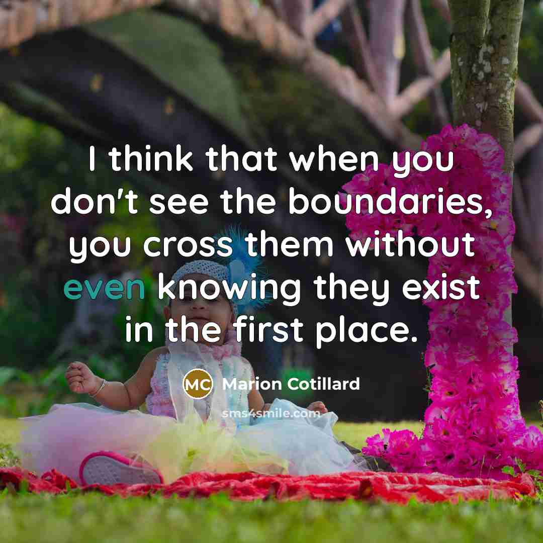 “I think that when you don't see the boundaries, you…” quote by Marion Cotillard