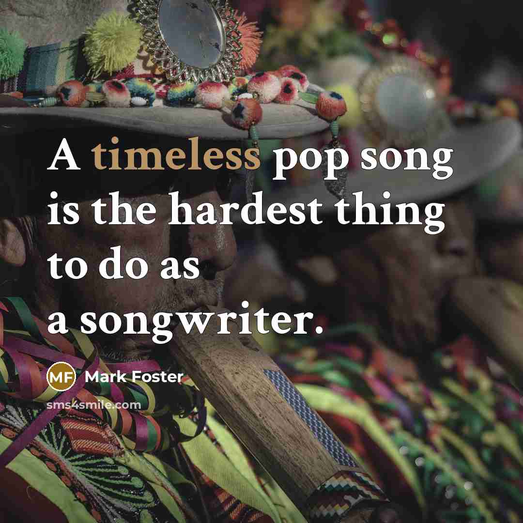 “A timeless pop song is the hardest thing to do…” quote by Mark Foster