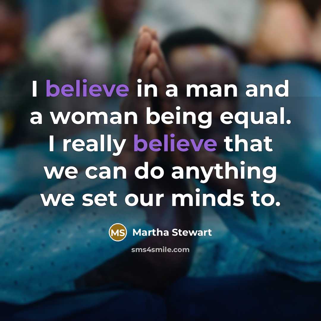 “I believe in a man and a woman being equal.…” quote by Martha Stewart