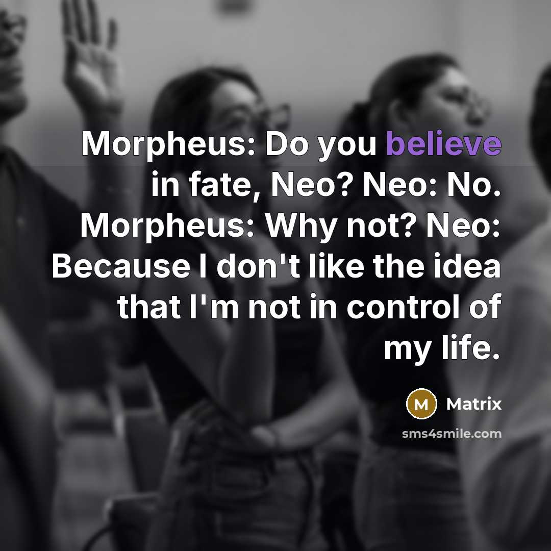 “Morpheus: Do you believe in fate, Neo? Neo: No. Morpheus:…” quote by Matrix