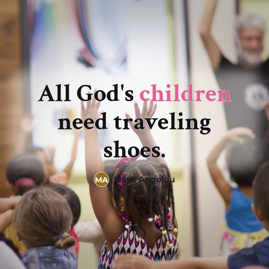 “All God's children need traveling shoes.…” quote by Maya Angelou