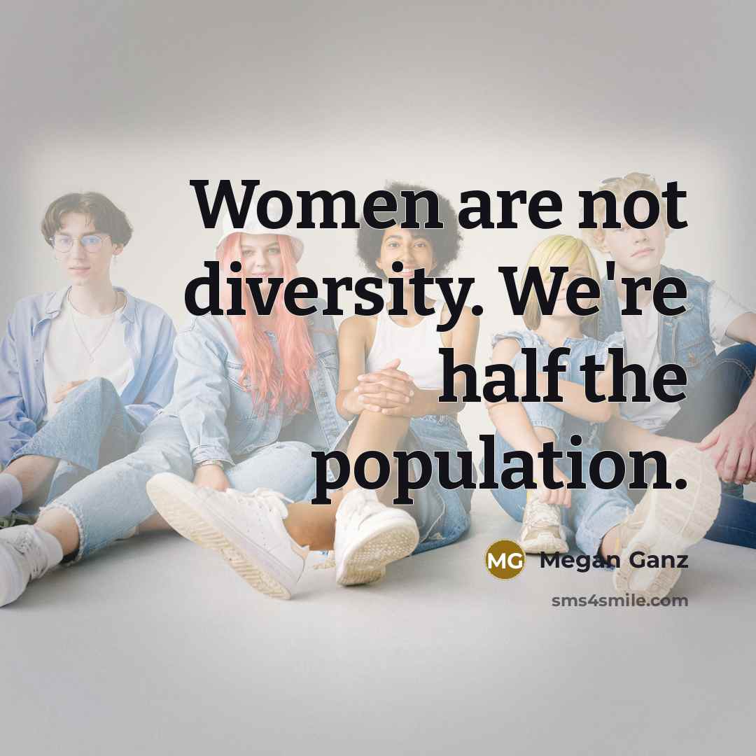 “Women are not diversity. We're half the population.…” quote by Megan Ganz