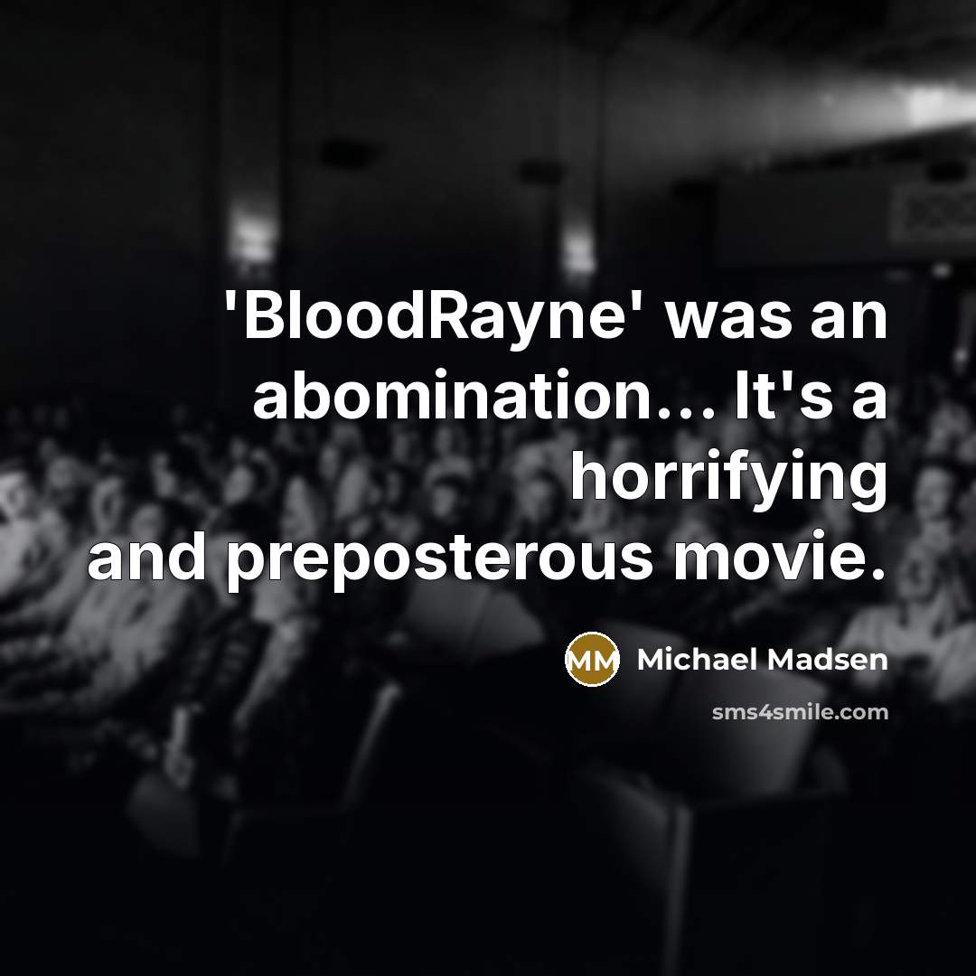“'BloodRayne' was an abomination... It's a horrifying and preposterous movie.…” quote by Michael Madsen