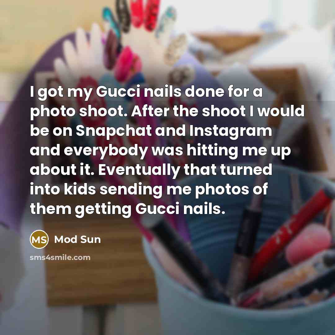 “I got my Gucci nails done for a photo shoot.…” quote by Mod Sun