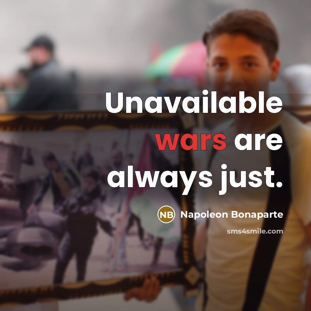 “Unavailable wars are always just.…” quote by Napoleon Bonaparte