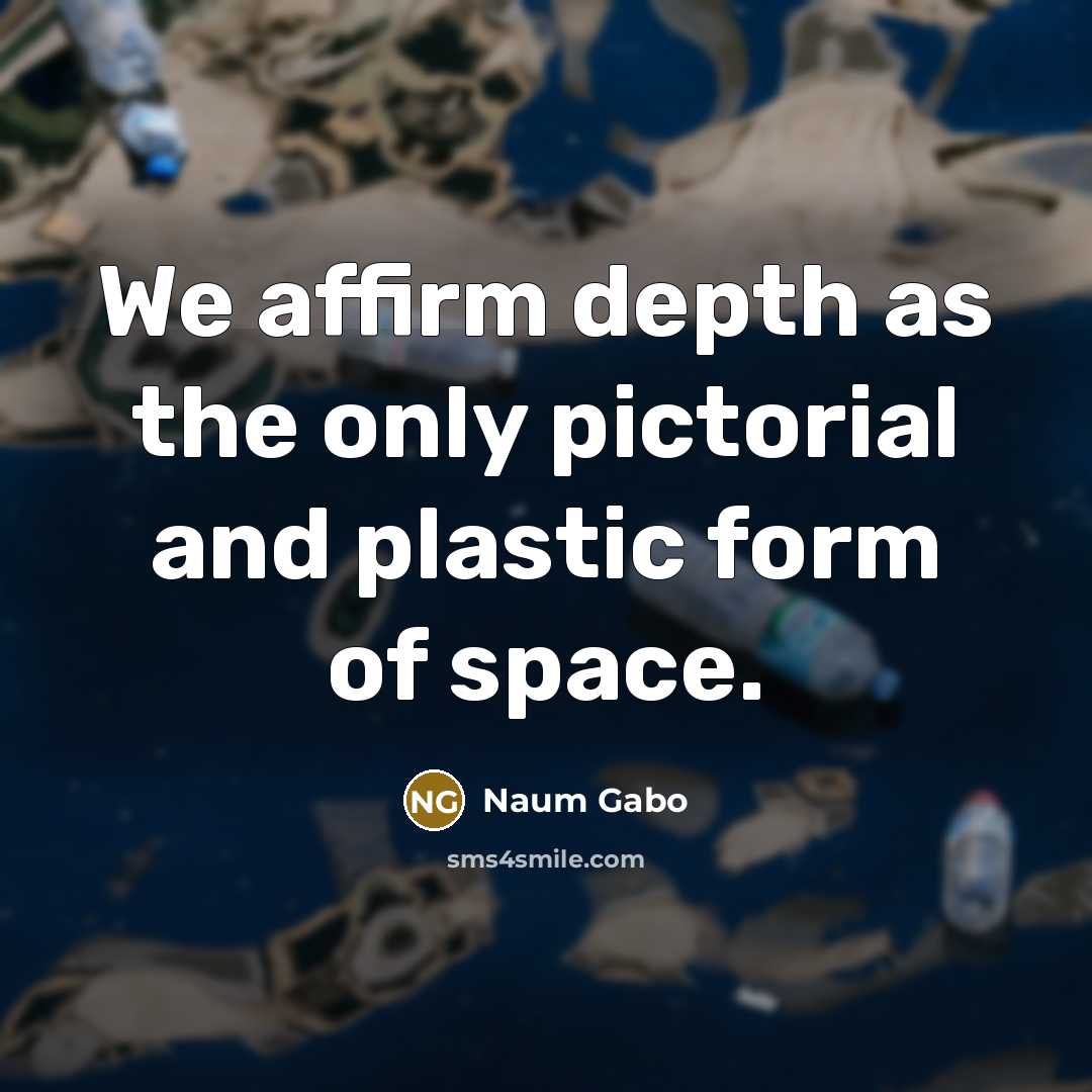 “We affirm depth as the only pictorial and plastic form…” quote by Naum Gabo