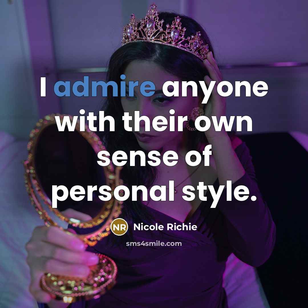 “I admire anyone with their own sense of personal style.…” quote by Nicole Richie