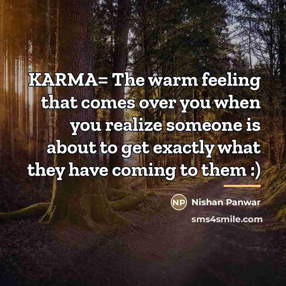 “KARMA= The warm feeling that comes over you when you…” quote by Nishan Panwar