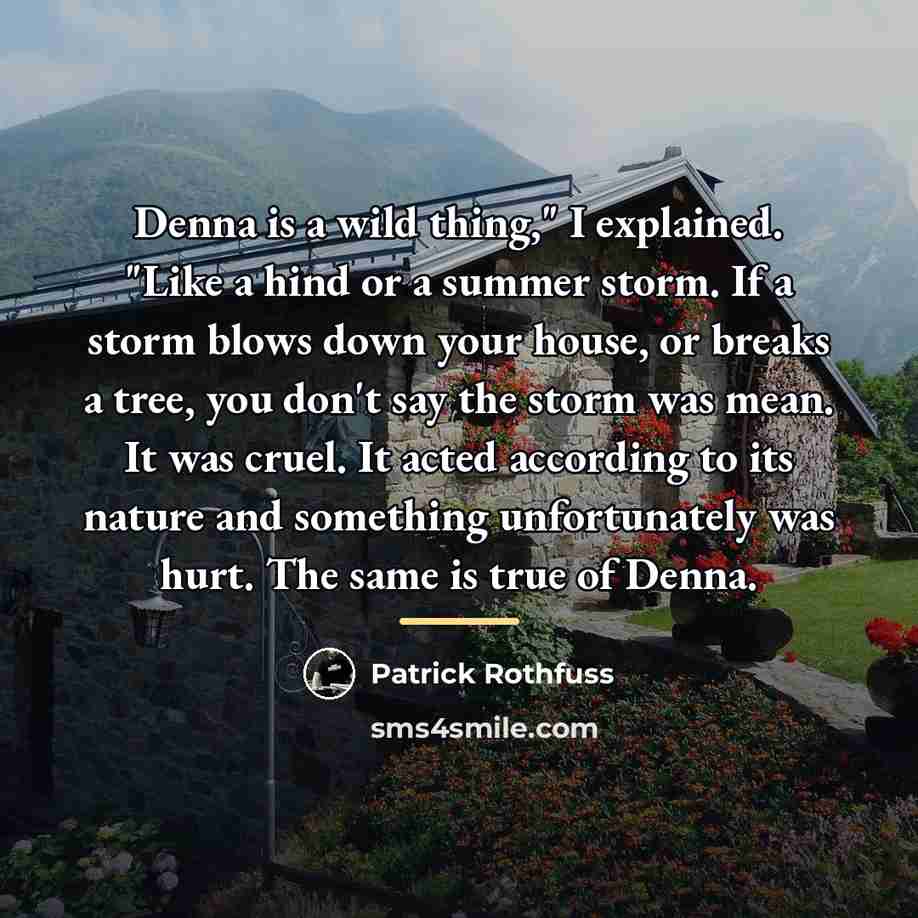 “Denna is a wild thing," I explained. "Like a hind…” quote by Patrick Rothfuss
