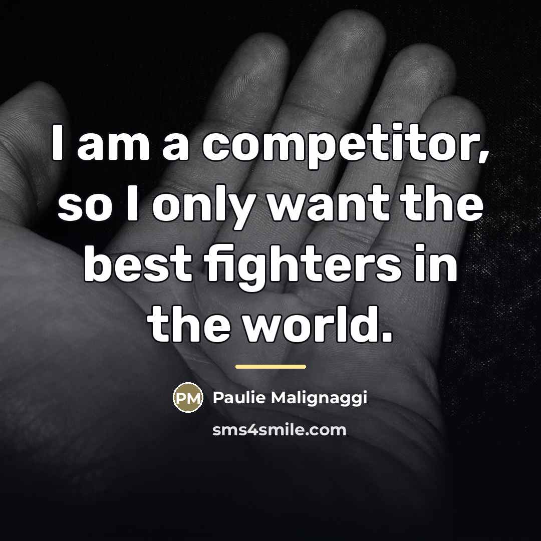 “I am a competitor, so I only want the best…” quote by Paulie Malignaggi