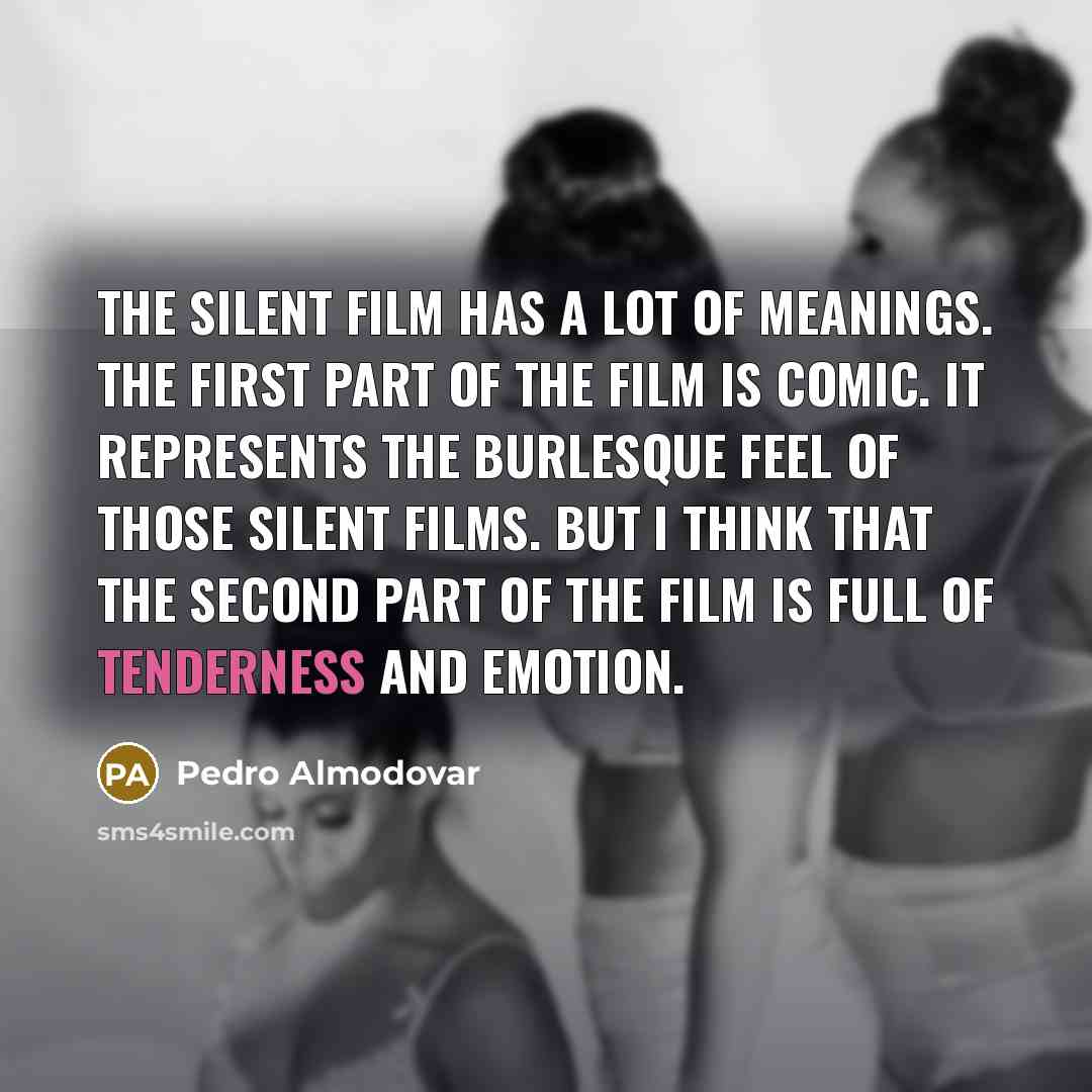 “The silent film has a lot of meanings. The first…” quote by Pedro Almodovar