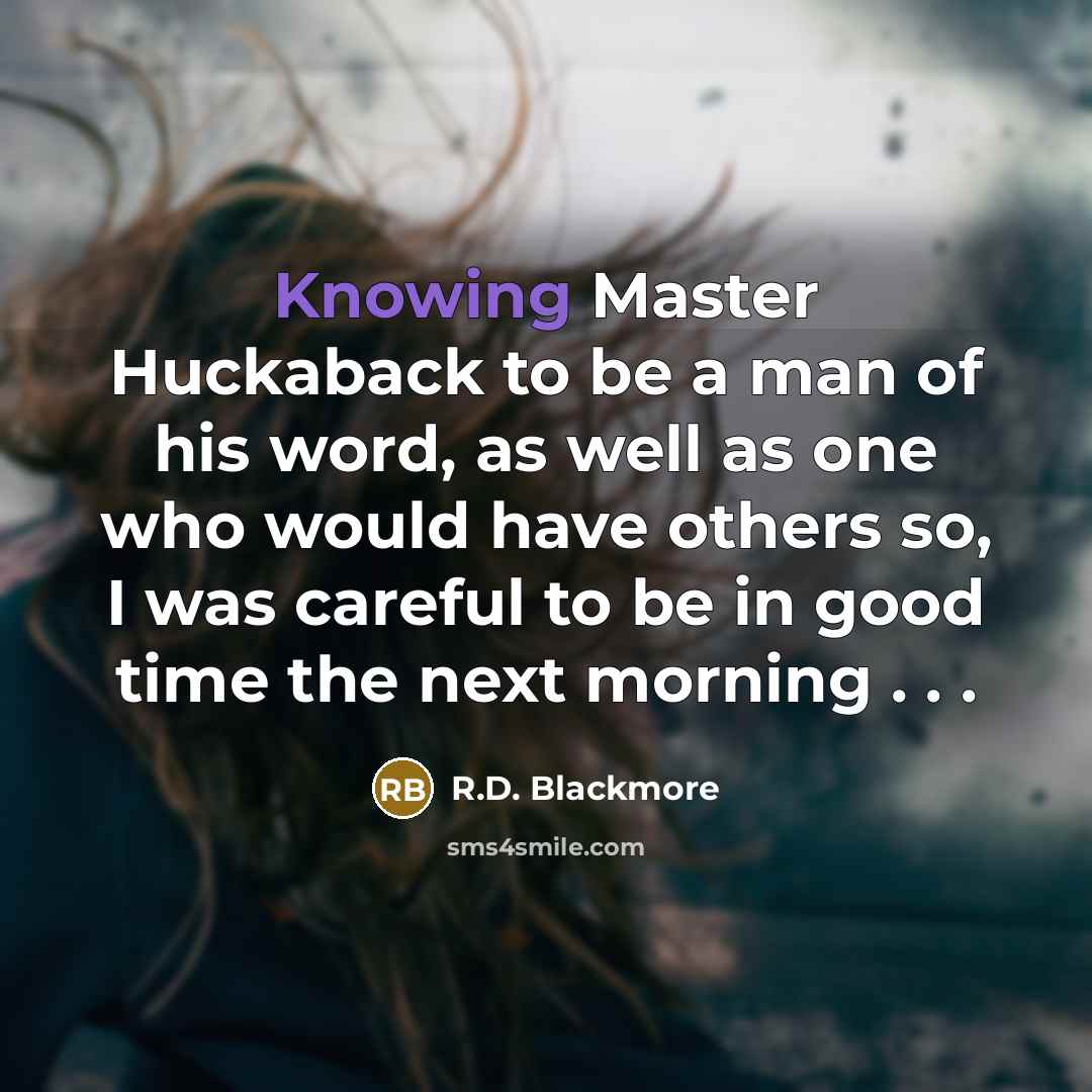 “Knowing Master Huckaback to be a man of his word,…” quote by R.D. Blackmore