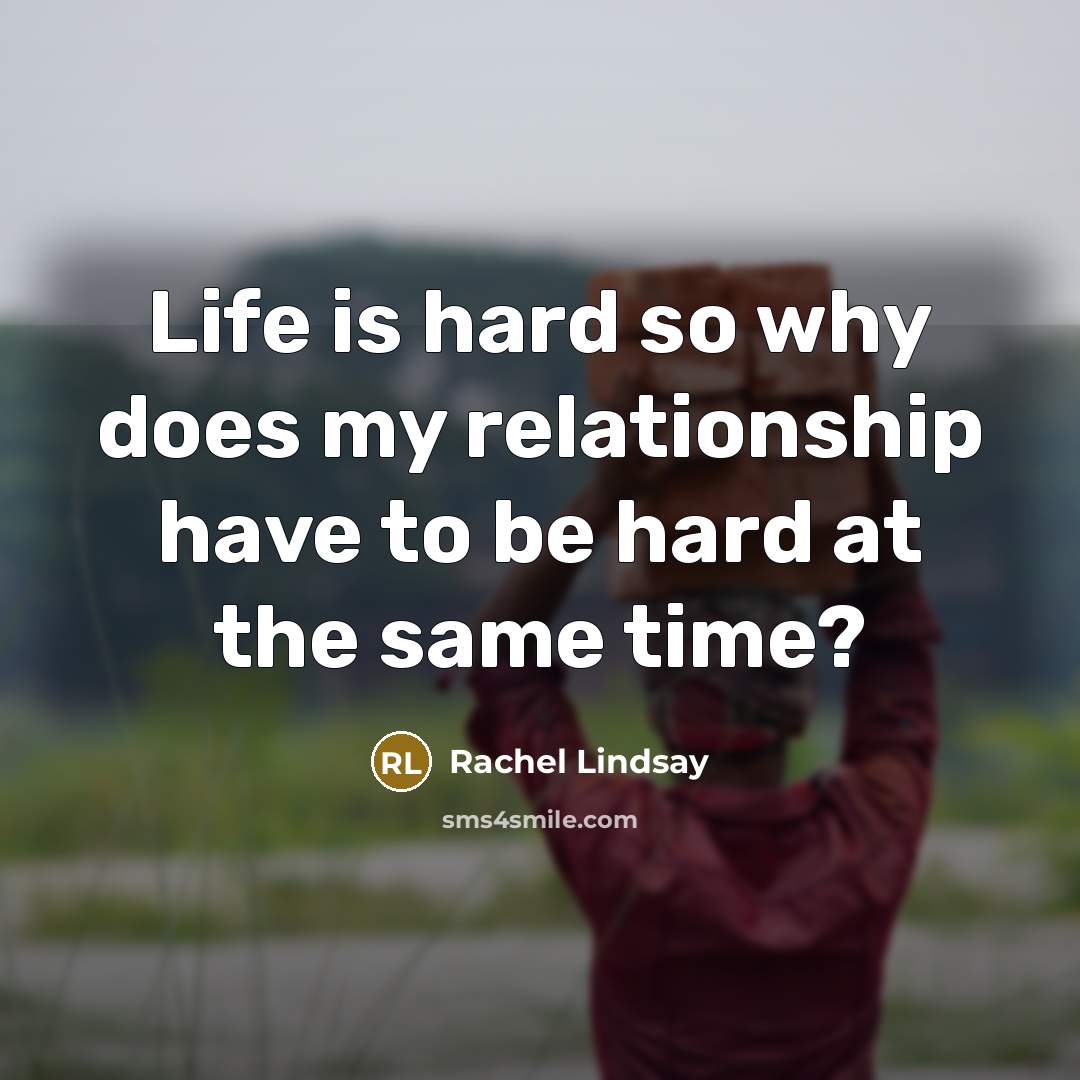 “Life is hard so why does my relationship have to…” quote by Rachel Lindsay