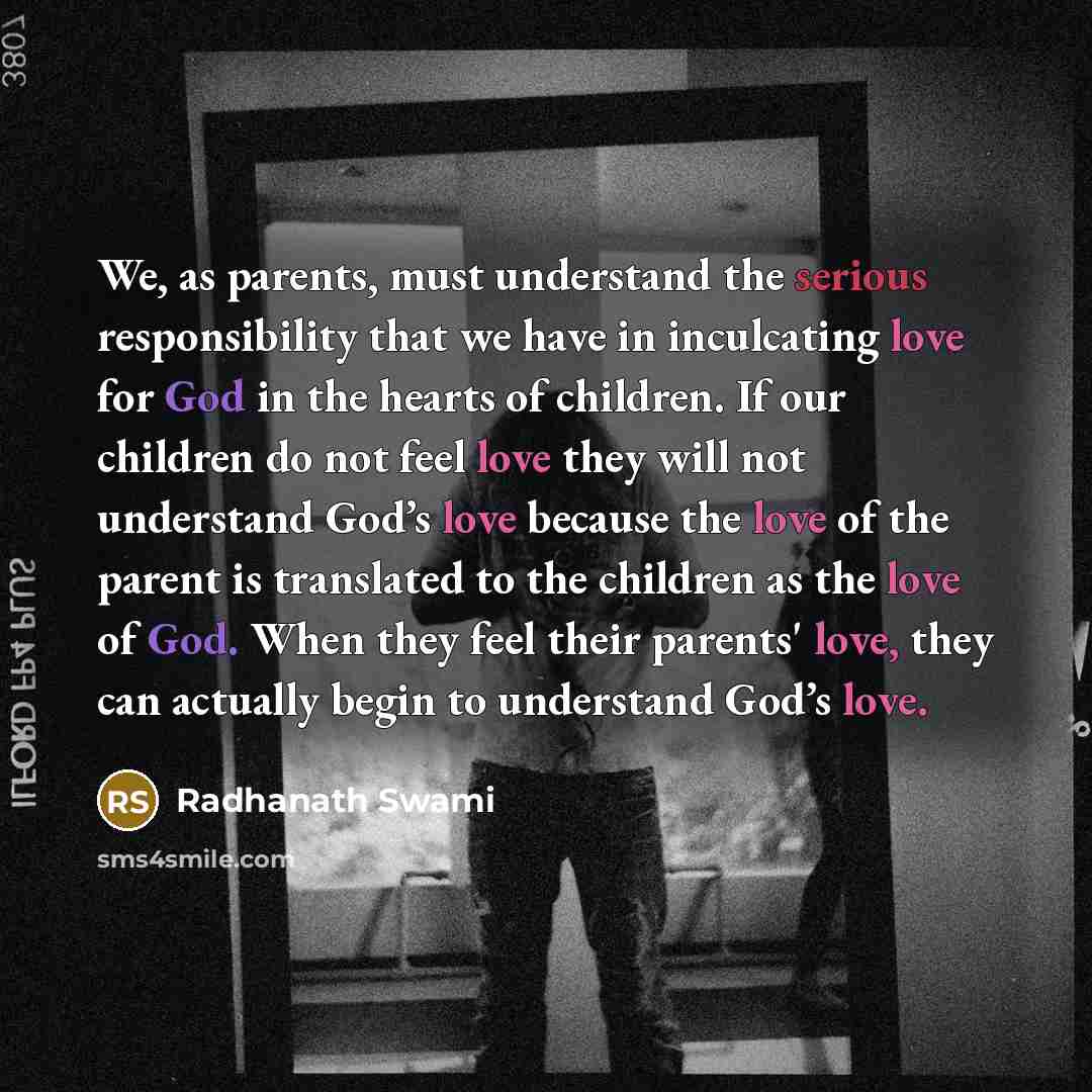 “We, as parents, must understand the serious responsibility that we…” quote by Radhanath Swami