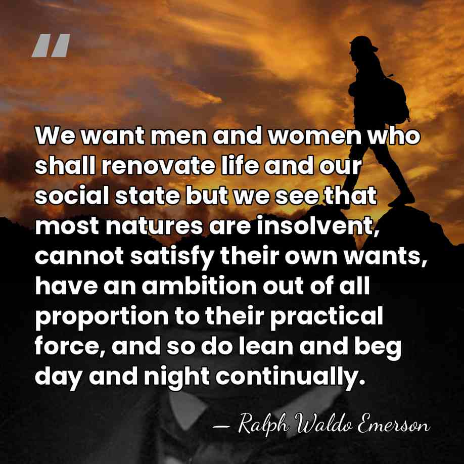 We want men and women who shall renovate life and our social&hellip; - Ralph Waldo Emerson