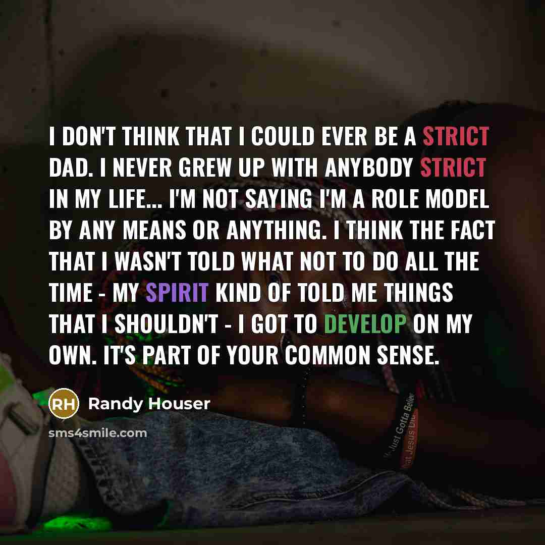 “I don't think that I could ever be a strict…” quote by Randy Houser