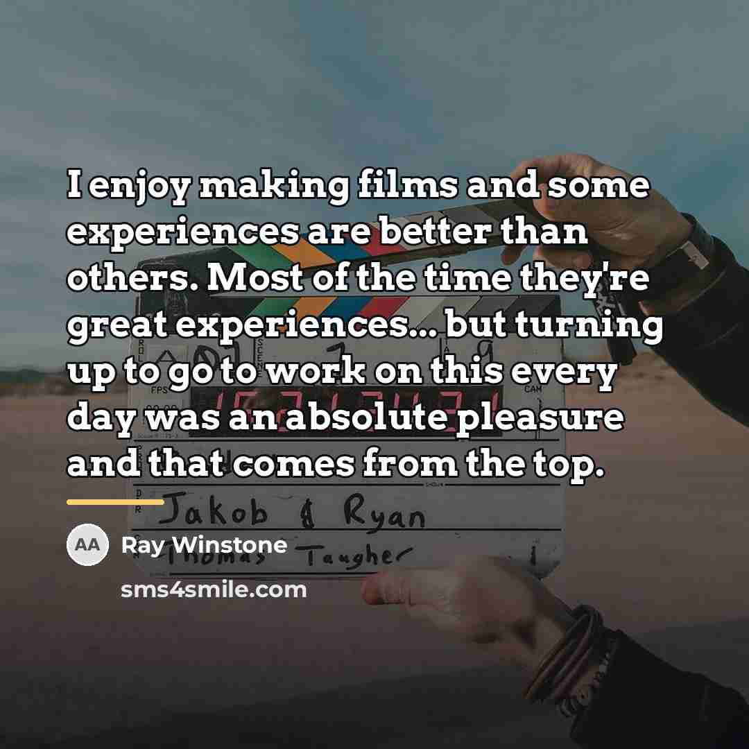 “I enjoy making films and some experiences are better than…” quote by Ray Winstone