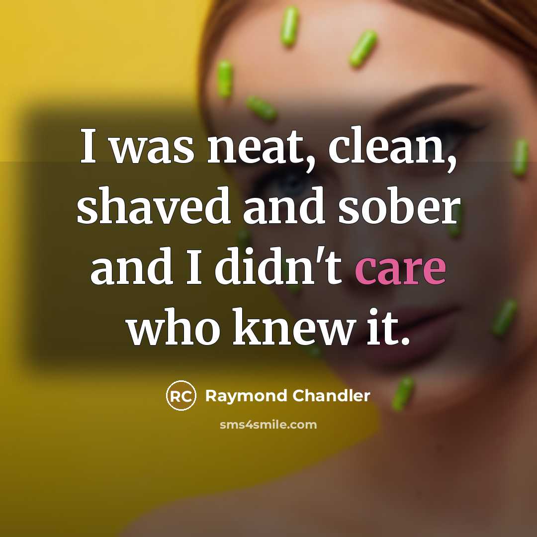 “I was neat, clean, shaved and sober and I didn't…” quote by Raymond Chandler