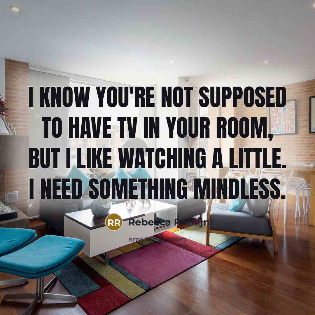 “I know you're not supposed to have TV in your…” quote by Rebecca Romijn