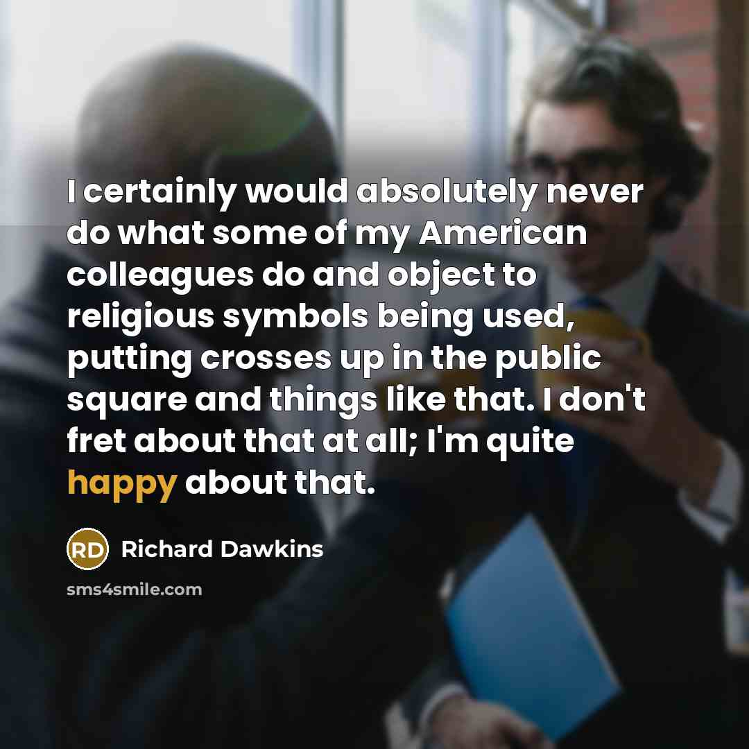 “I certainly would absolutely never do what some of my…” quote by Richard Dawkins