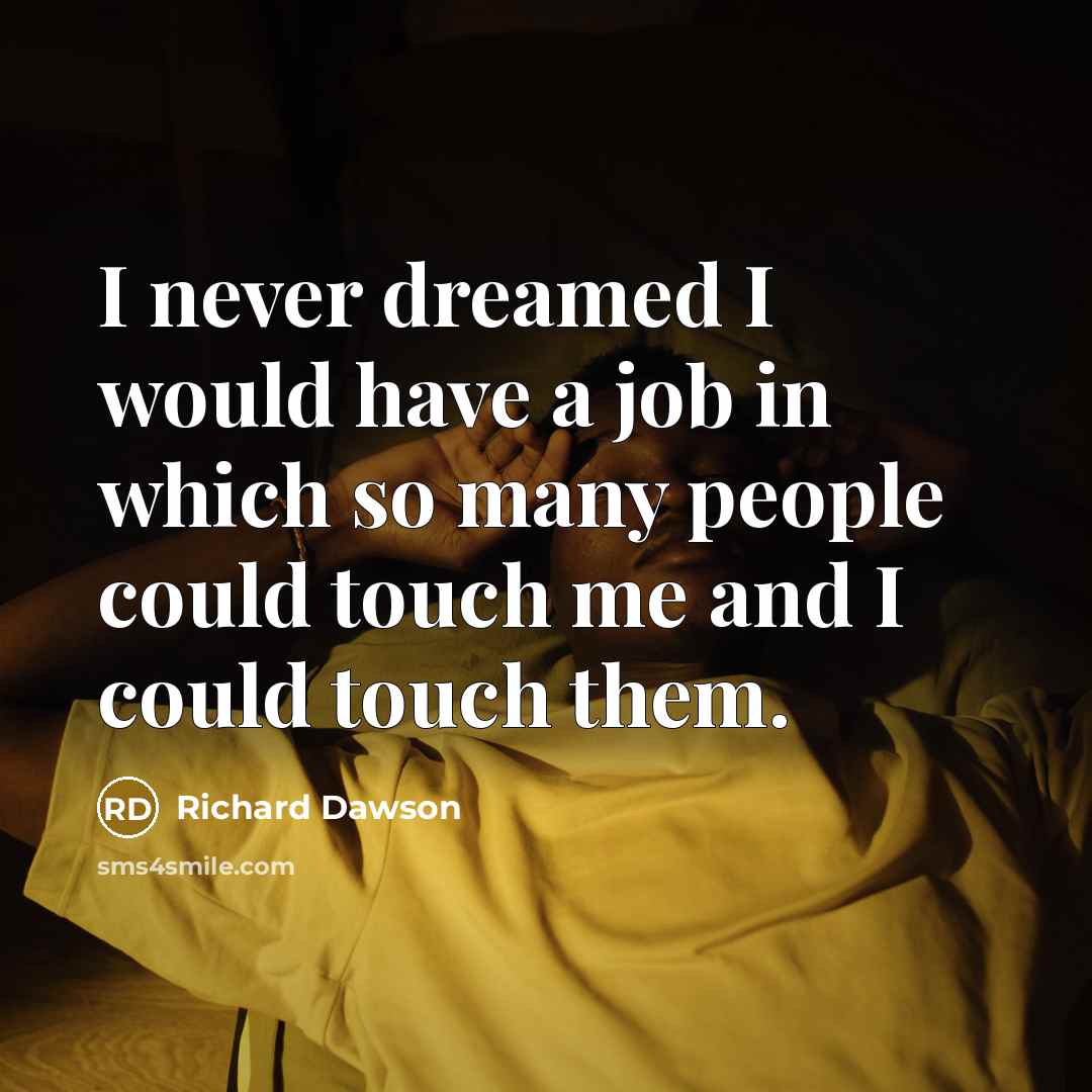 “I never dreamed I would have a job in which…” quote by Richard Dawson