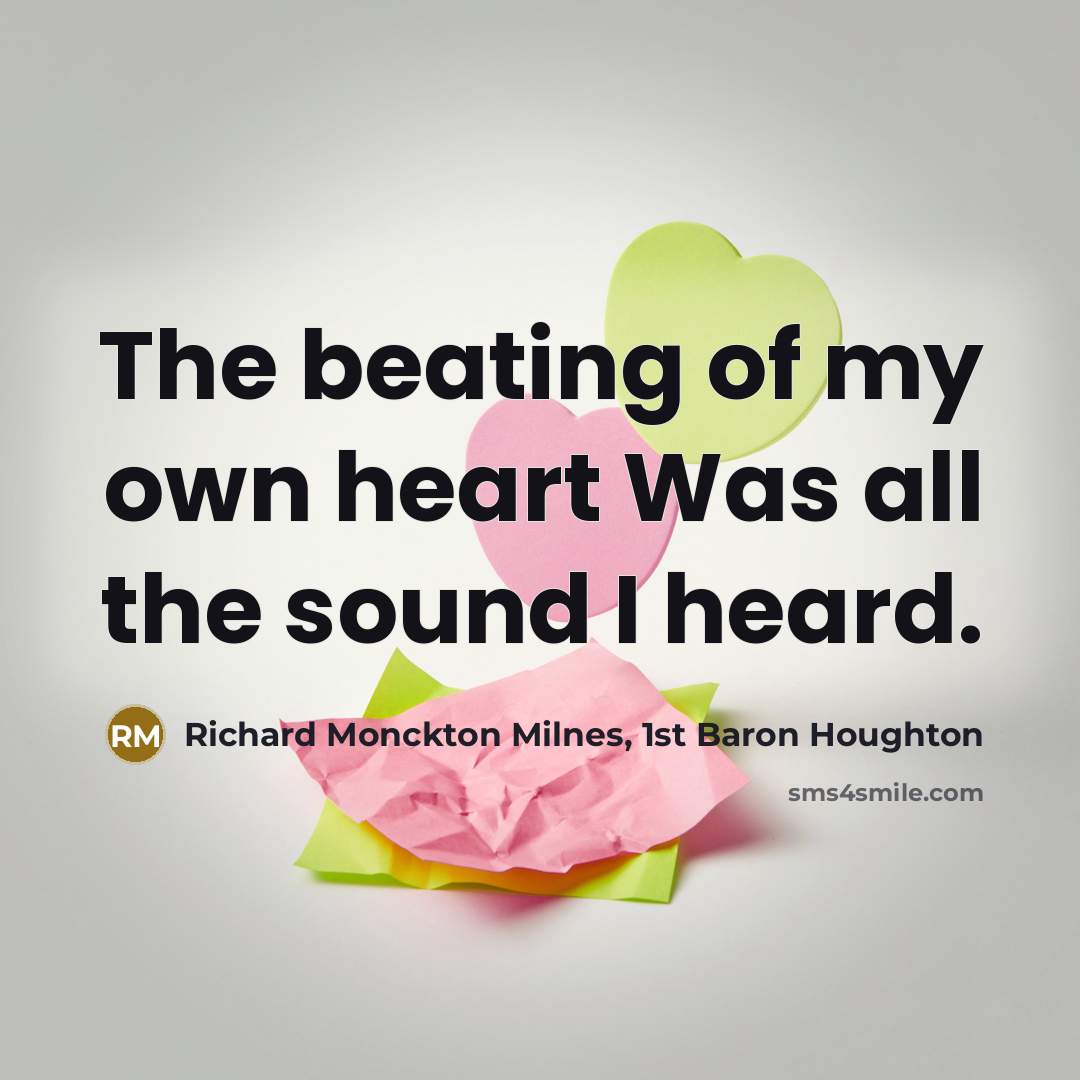 “The beating of my own heart Was all the sound…” quote by Richard Monckton Milnes, 1st Baron Houghton