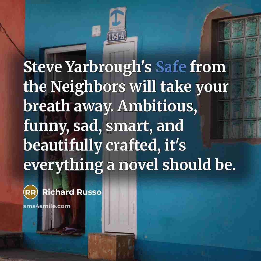“Steve Yarbrough's Safe from the Neighbors will take your breath…” quote by Richard Russo