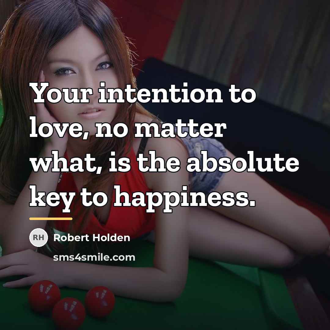 “Your intention to love, no matter what, is the absolute…” quote by Robert Holden
