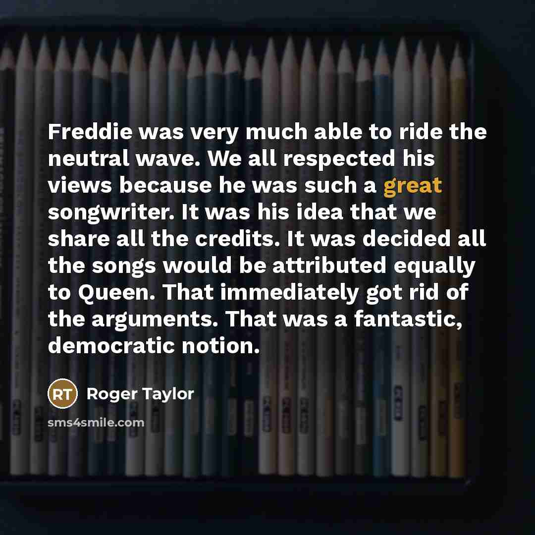 “Freddie was very much able to ride the neutral wave.…” quote by Roger Taylor