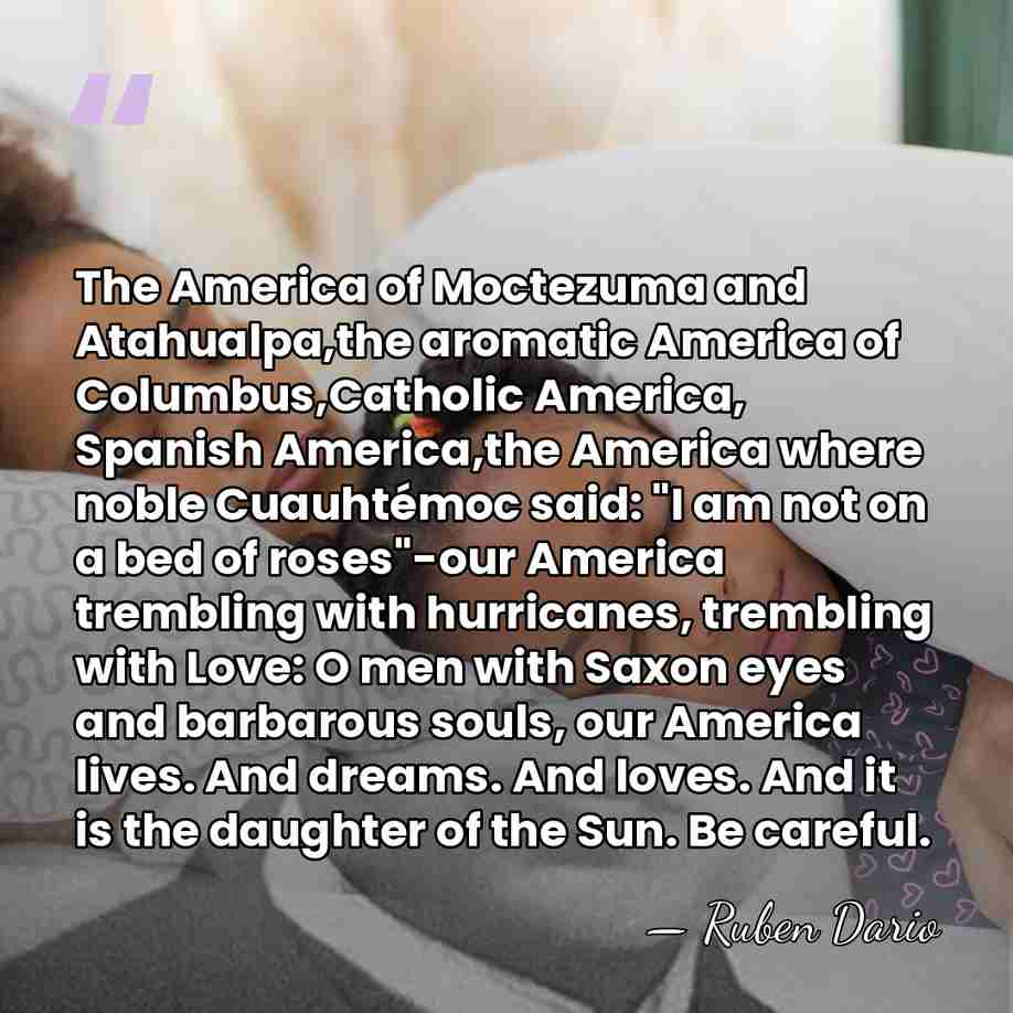 The America of Moctezuma and Atahualpa,the aromatic America of Columbus,Catholic America, Spanish&hellip; - Ruben Dario