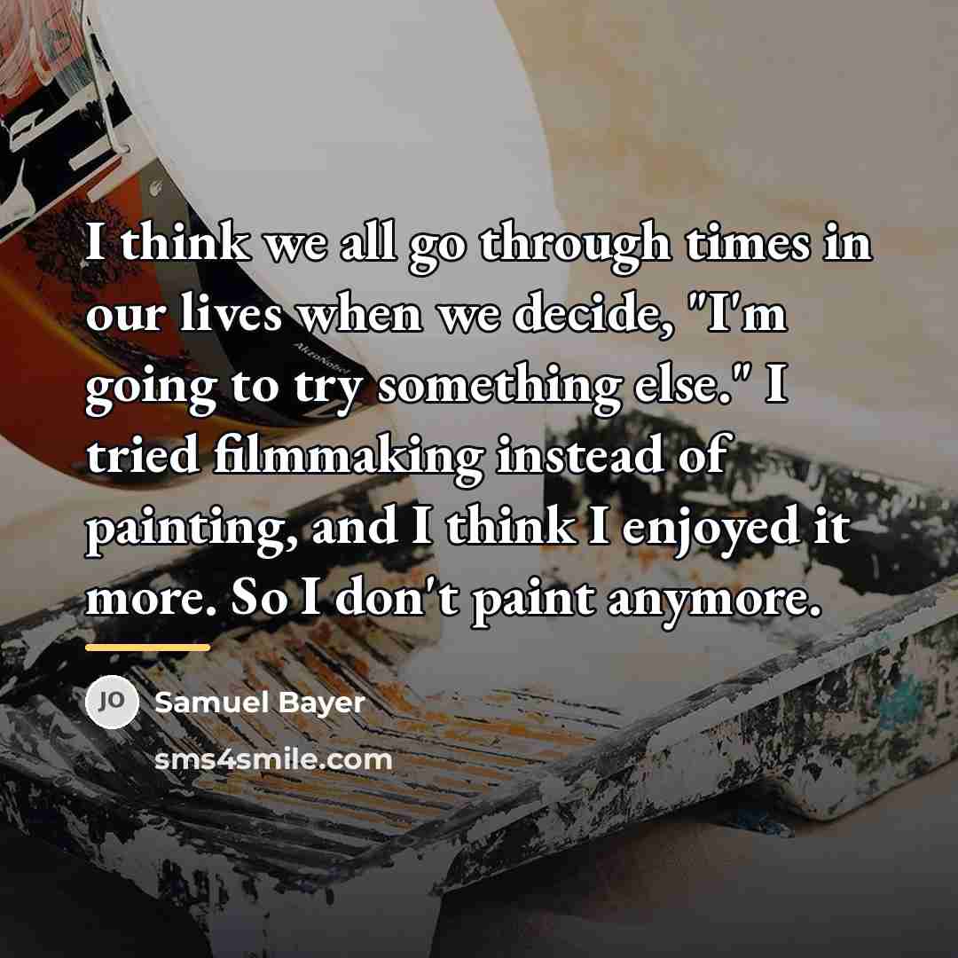 “I think we all go through times in our lives…” quote by Samuel Bayer