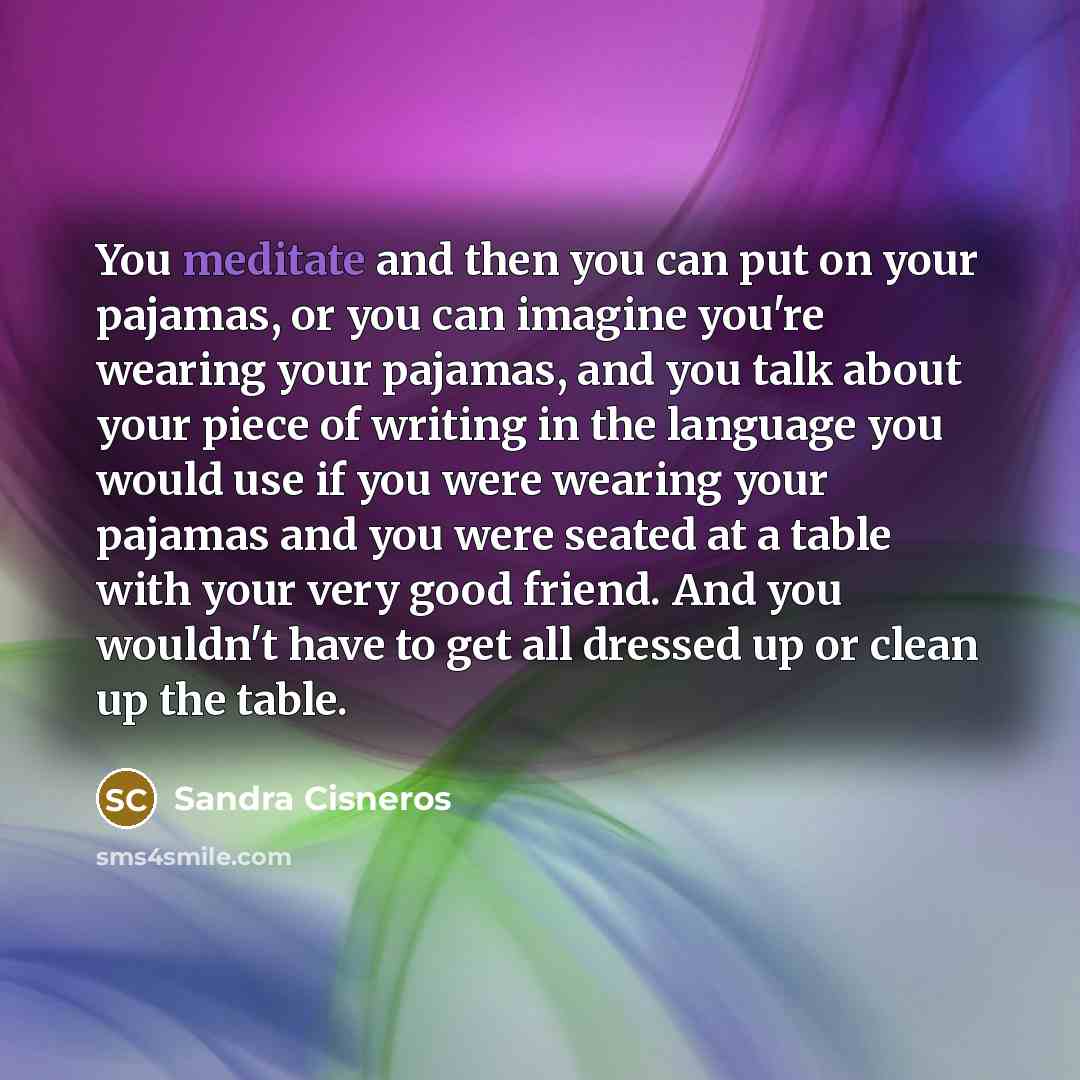 “You meditate and then you can put on your pajamas,…” quote by Sandra Cisneros
