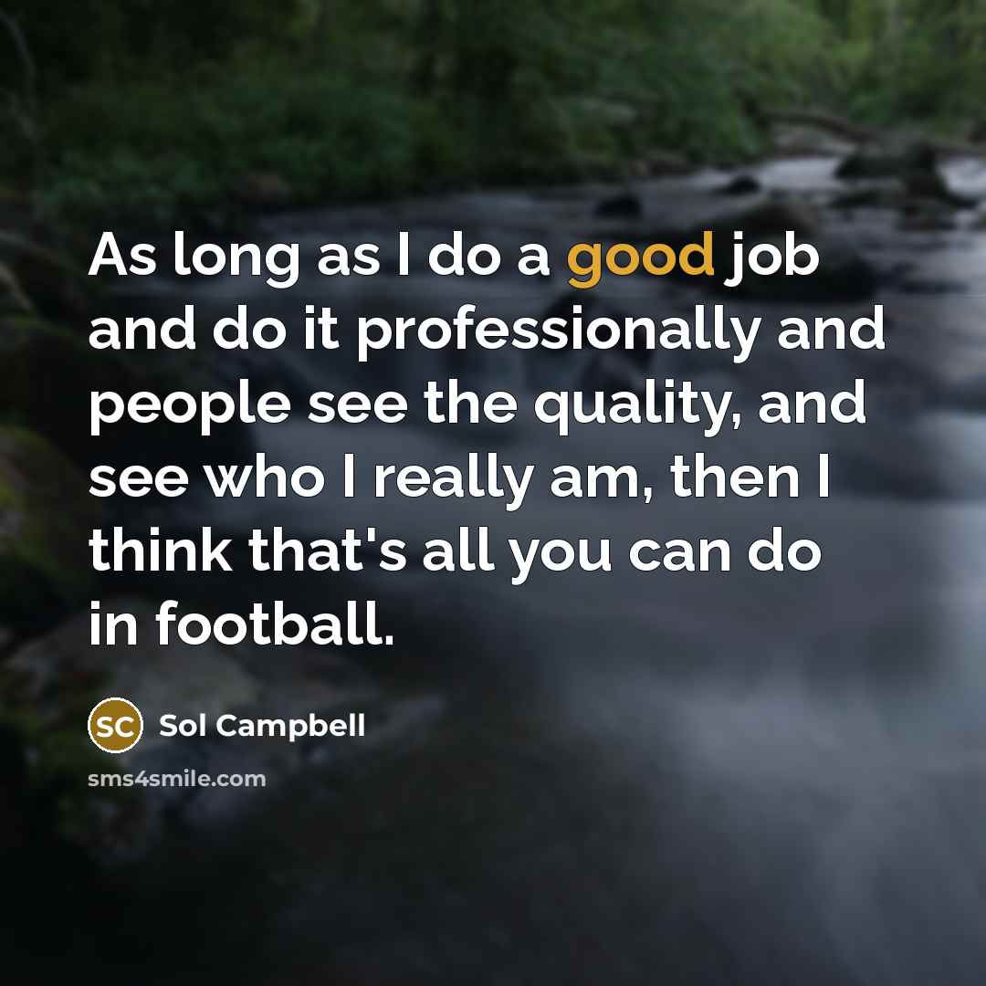 “As long as I do a good job and do…” quote by Sol Campbell