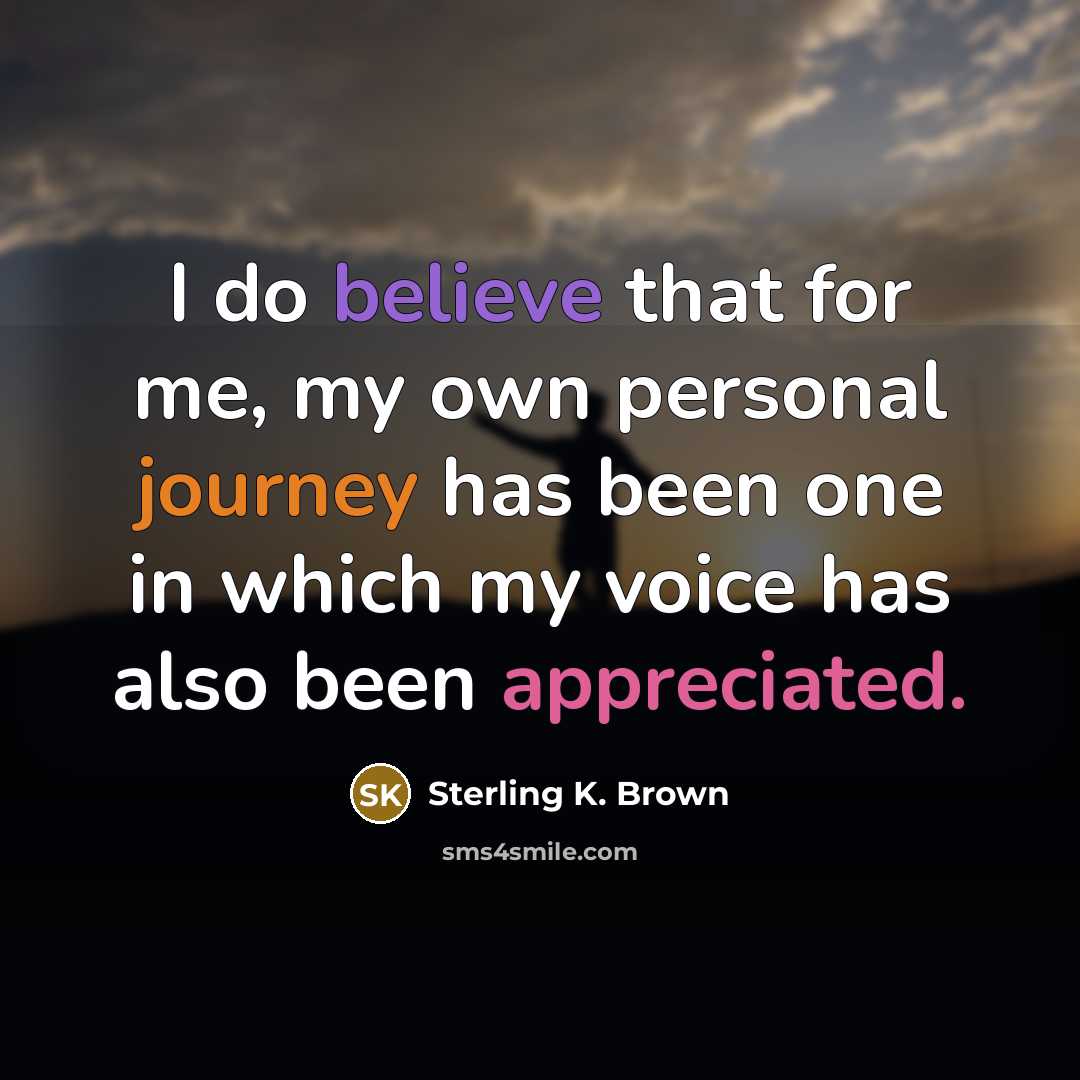 “I do believe that for me, my own personal journey…” quote by Sterling K. Brown