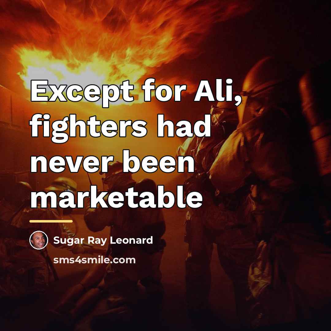 “Except for Ali, fighters had never been marketable…” quote by Sugar Ray Leonard