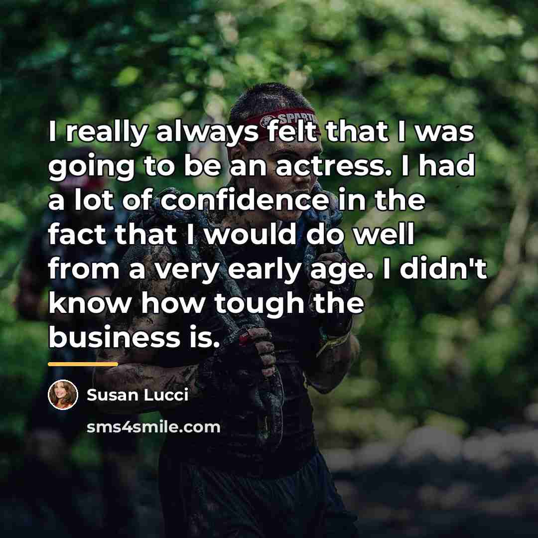 “I really always felt that I was going to be…” quote by Susan Lucci