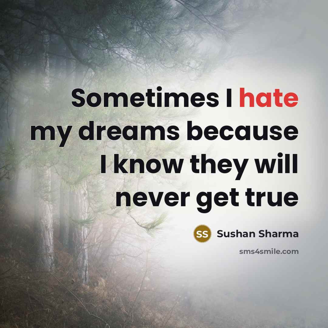 “Sometimes I hate my dreams because I know they will…” quote by Sushan Sharma
