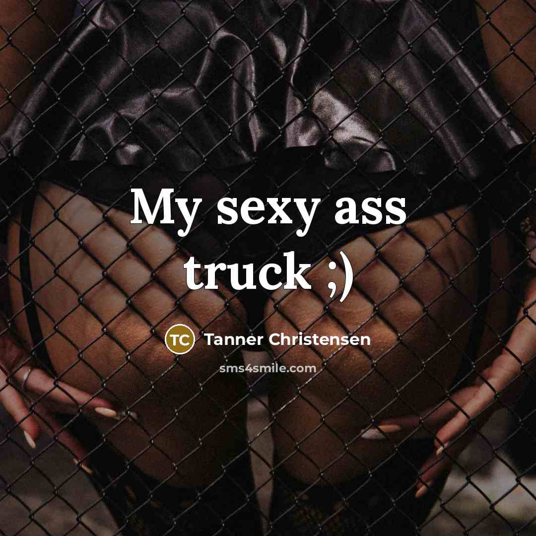 “My sexy ass truck ;)” quote by Tanner Christensen