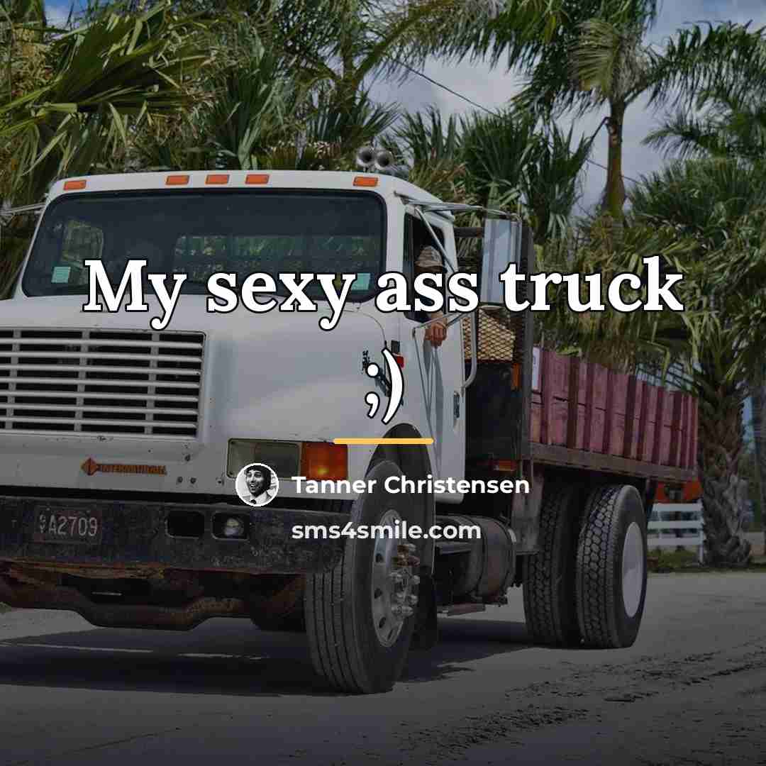 “My sexy ass truck ;)…” quote by Tanner Christensen