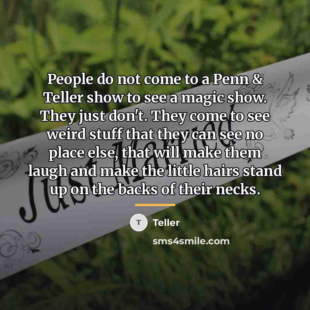 “People do not come to a Penn & Teller show…” quote by Teller