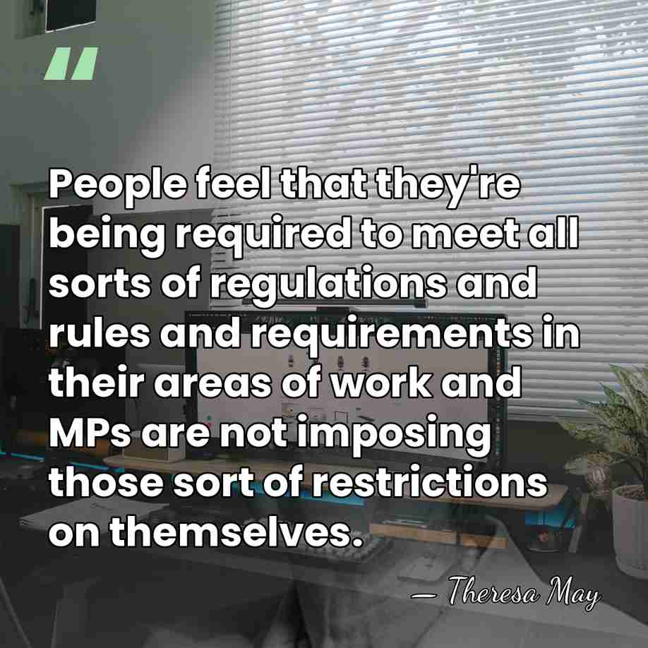 People feel that they're being required to meet all sorts of regulations&hellip; - Theresa May