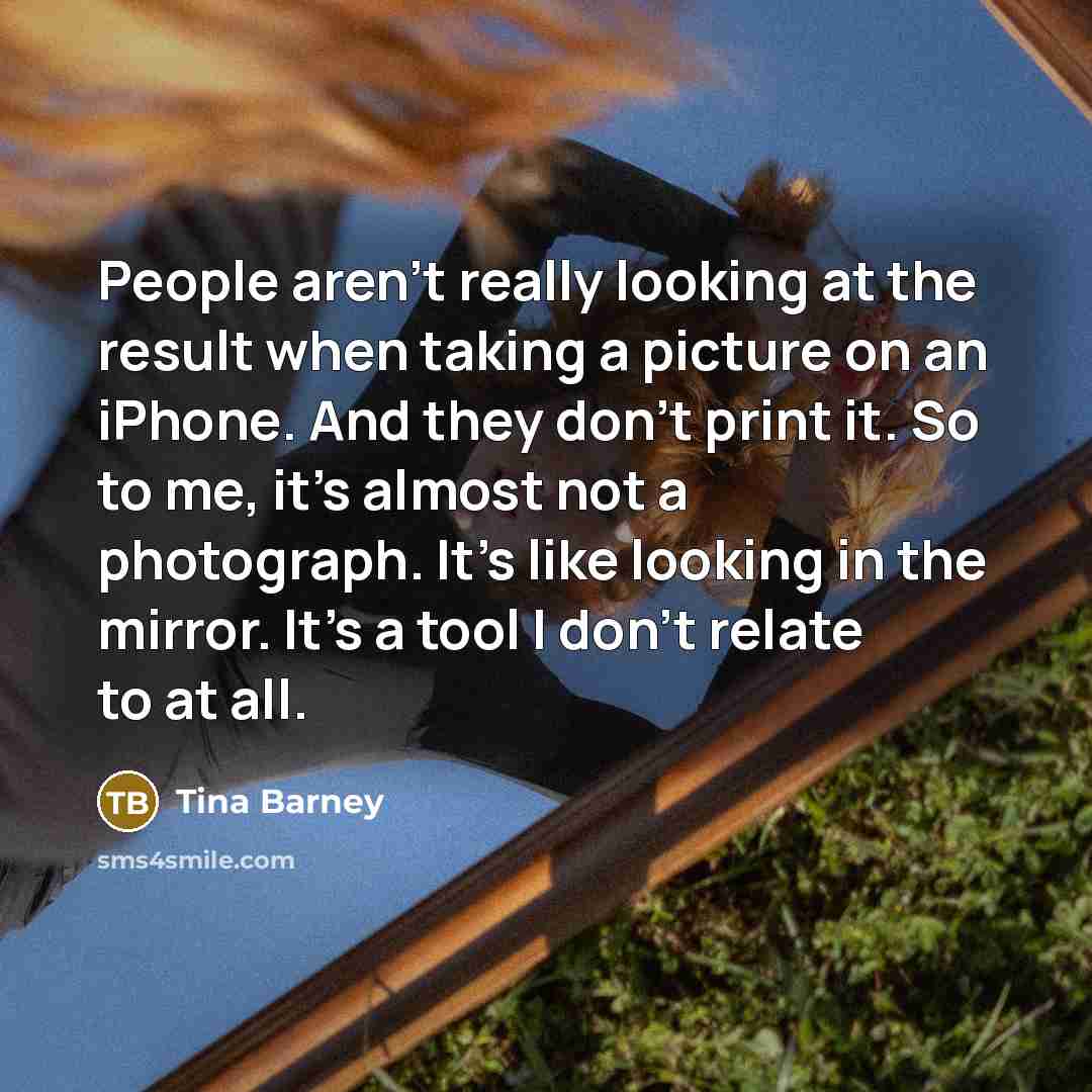 “People aren't really looking at the result when taking a…” quote by Tina Barney
