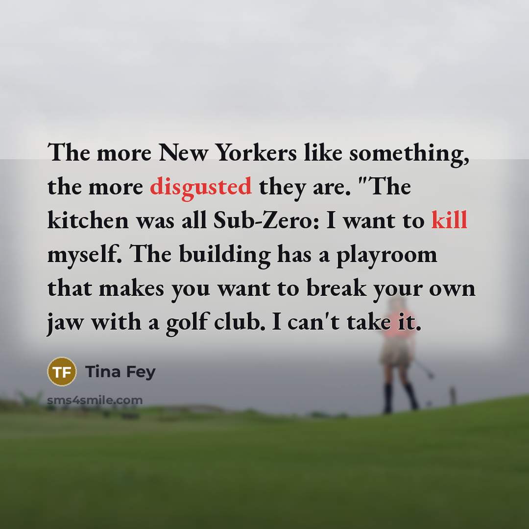 “The more New Yorkers like something, the more disgusted they…” quote by Tina Fey