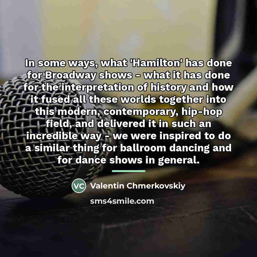 “In some ways, what 'Hamilton' has done for Broadway shows…” quote by Valentin Chmerkovskiy