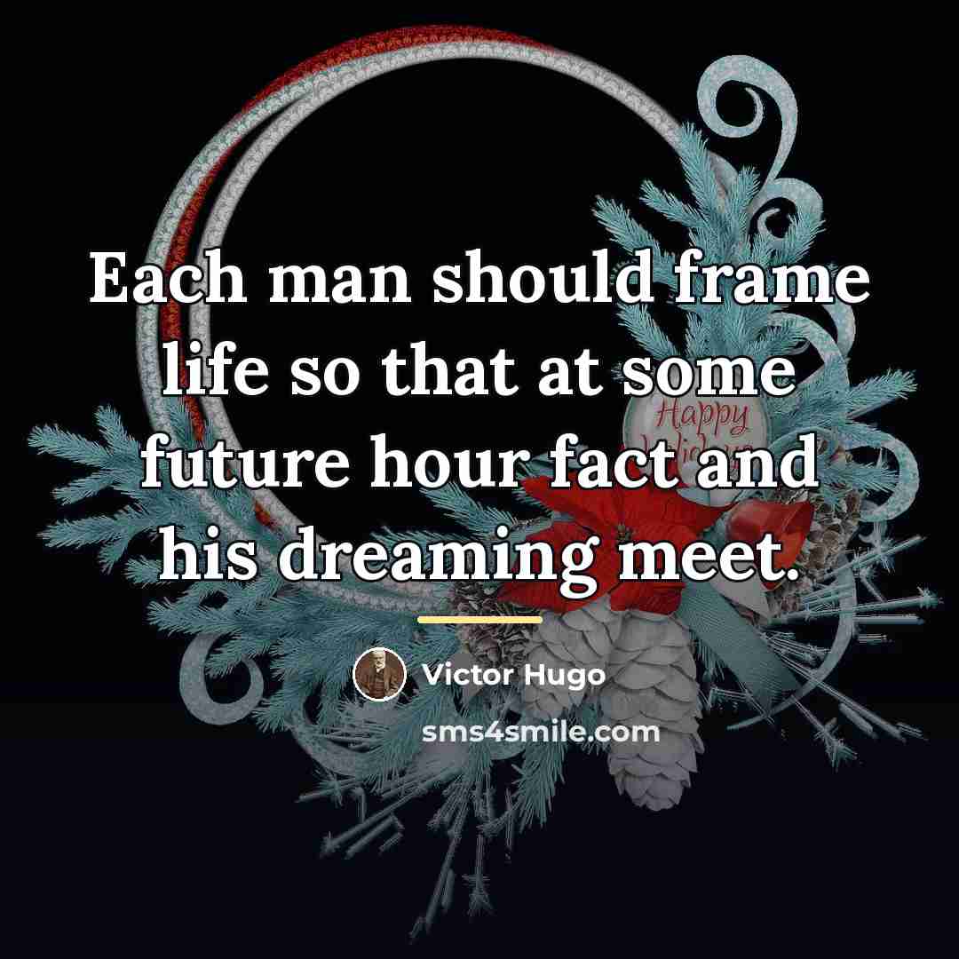 “Each man should frame life so that at some future…” quote by Victor Hugo
