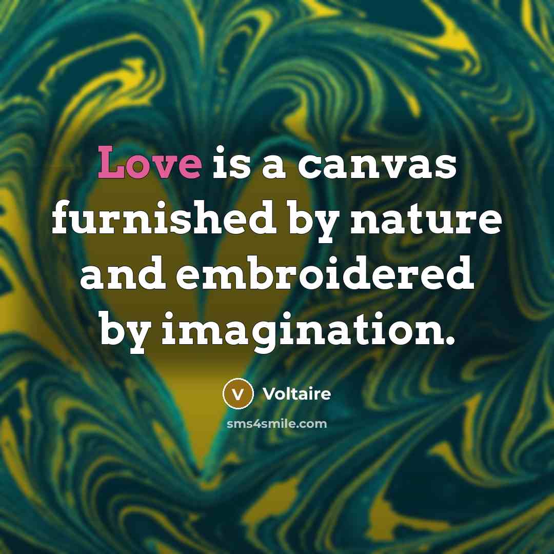 “Love is a canvas furnished by nature and embroidered by…” quote by Voltaire